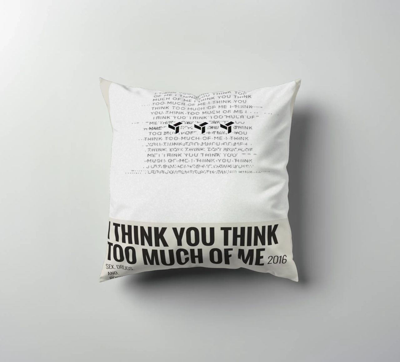 I THINK YOU THINK TOO MUCH OF ME cuscino da SoundStudio