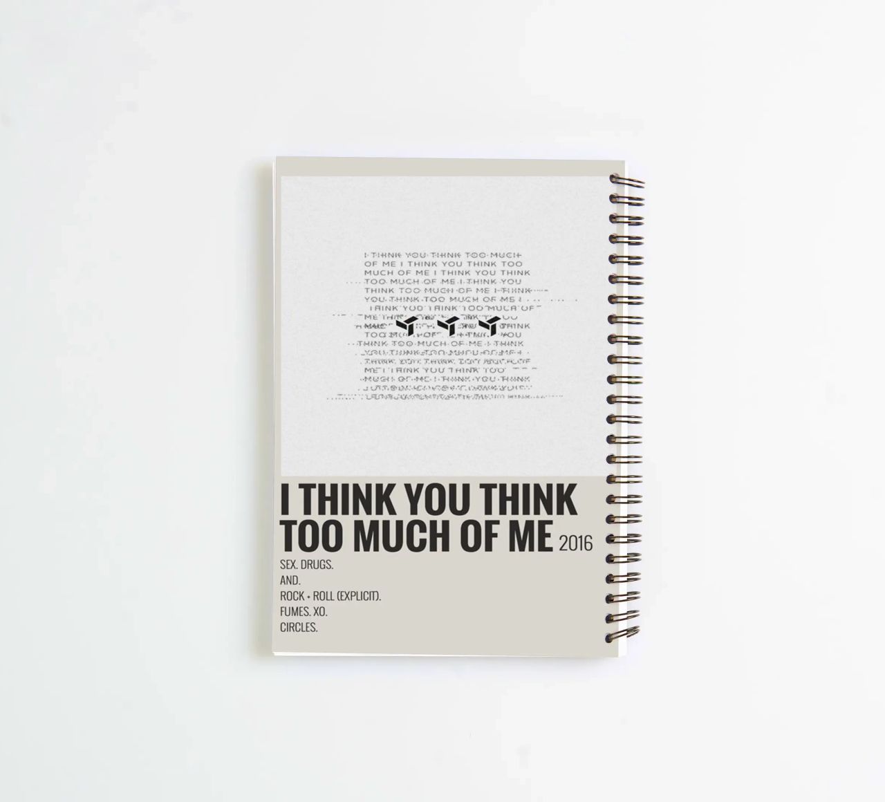 I THINK YOU THINK TOO MUCH OF ME spiral notebook by SoundStudio