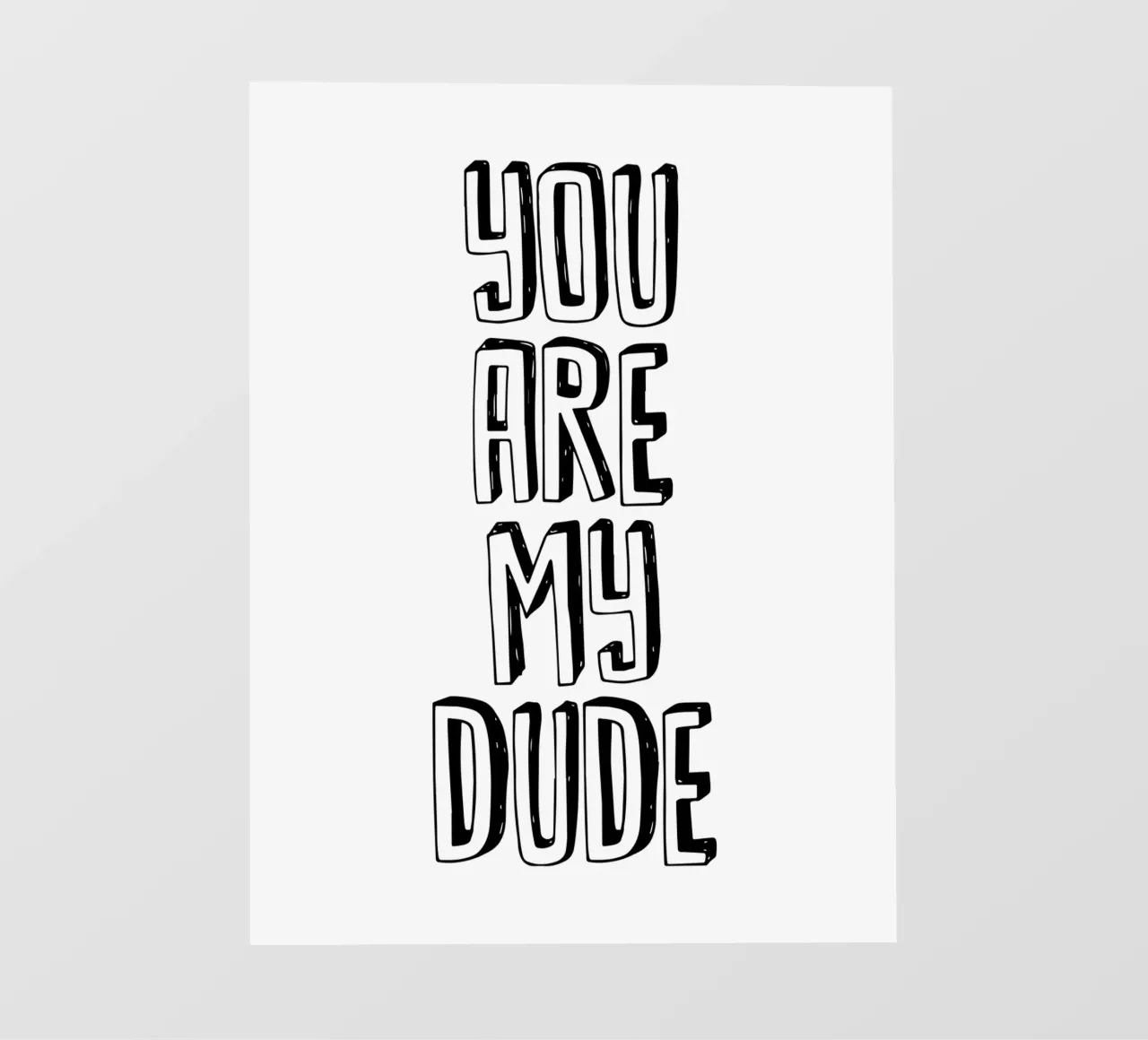 You Are My Dude Design tipografico in bianco e nero pellicola backlit da THE MOTIVATED TYPE