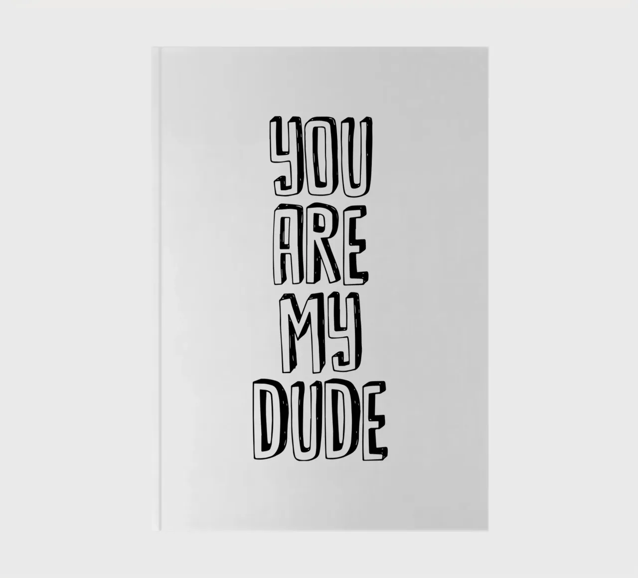 You Are My Dude Design tipografico in bianco e nero diario da THE MOTIVATED TYPE