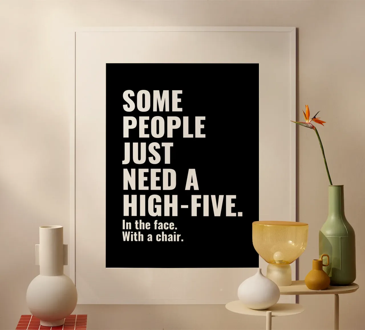 Sommige mensen hebben gewoon een High-Five in het gezicht nodig met een stoel poster van Inspirify