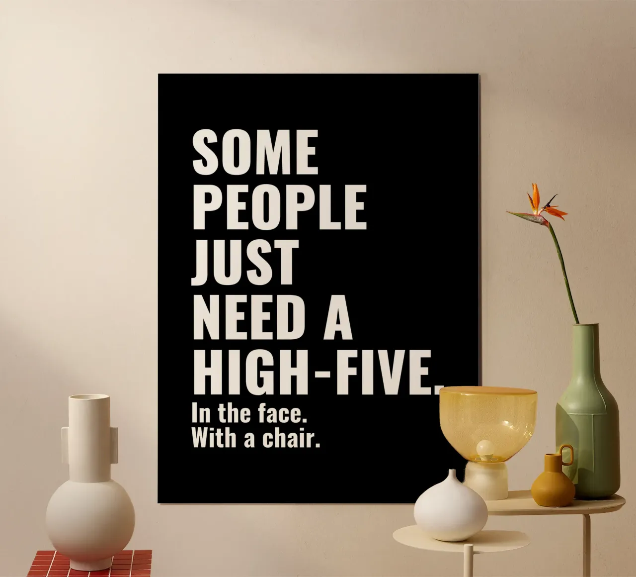 Sommige mensen hebben gewoon een High-Five in het gezicht nodig met een stoel poster van Inspirify