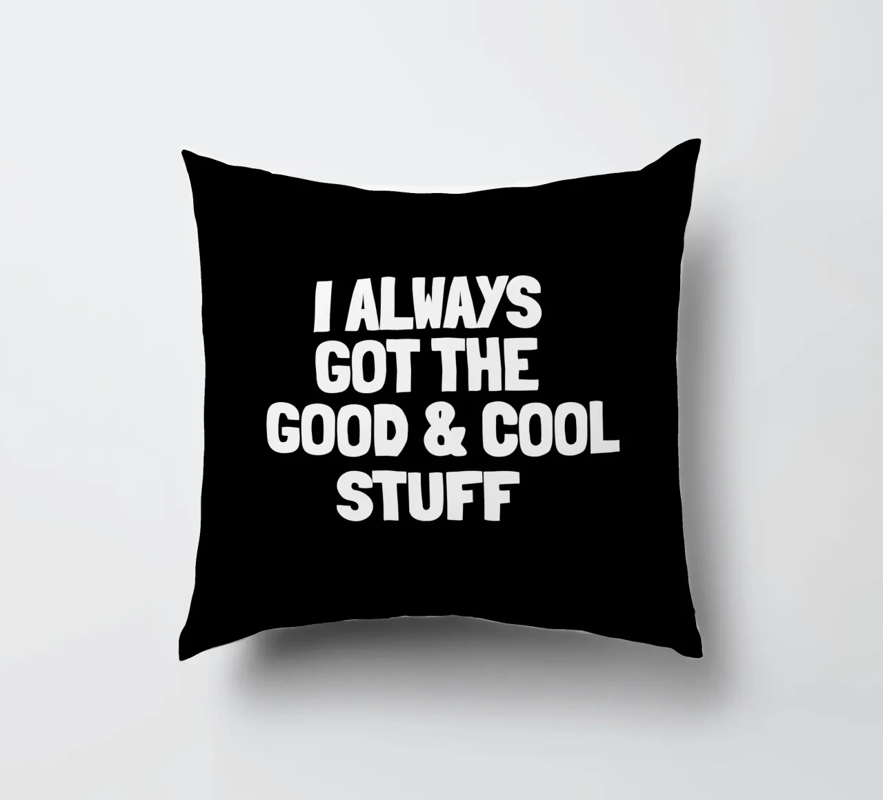 I always got the good and cool stuff cuscino da happieeagle