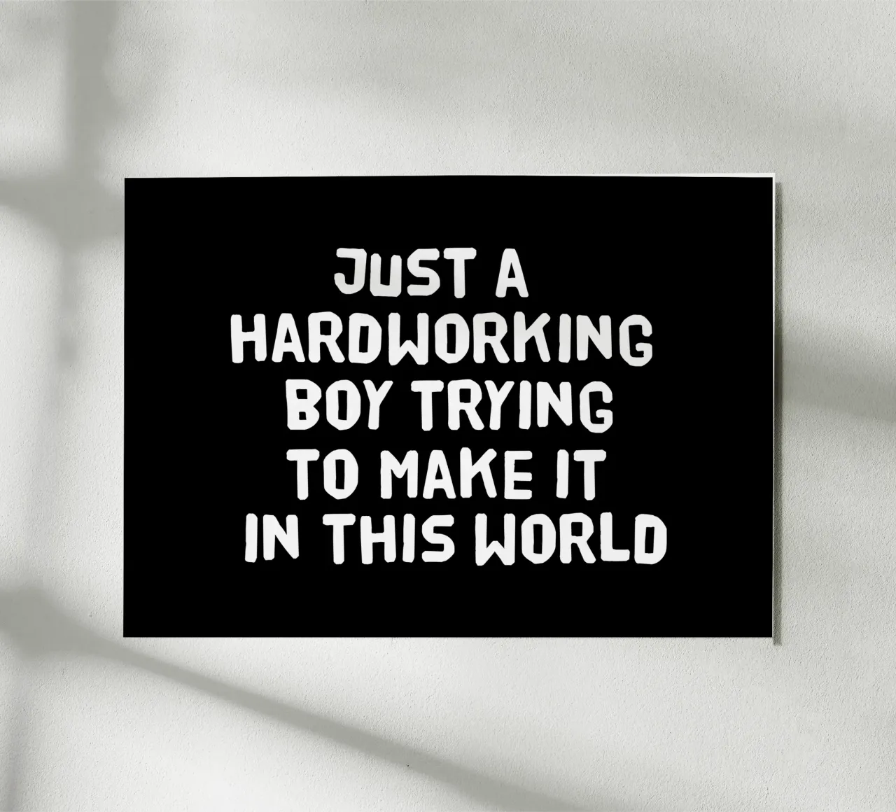 Just a hardworking boy trying to make it in this world alu-dibond by happieeagle