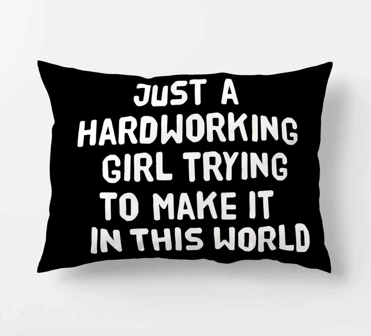Just a hardworking girl trying to make it in this world cuscino da happieeagle
