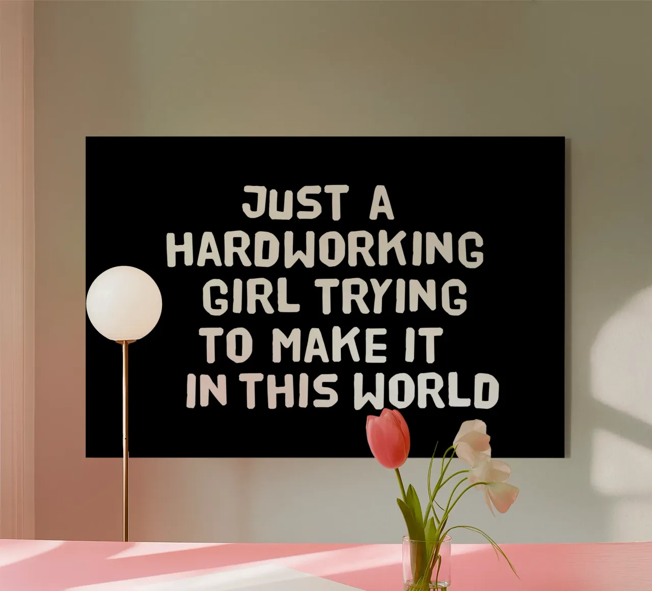 Just a hardworking girl trying to make it in this world plexiglass da happieeagle