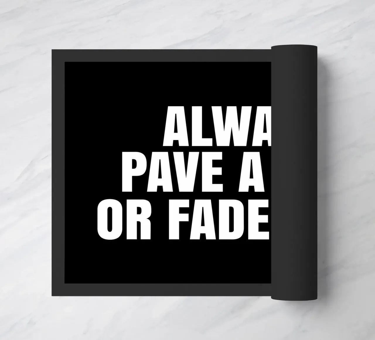 Always pave a way or fade away zerbino da happieeagle