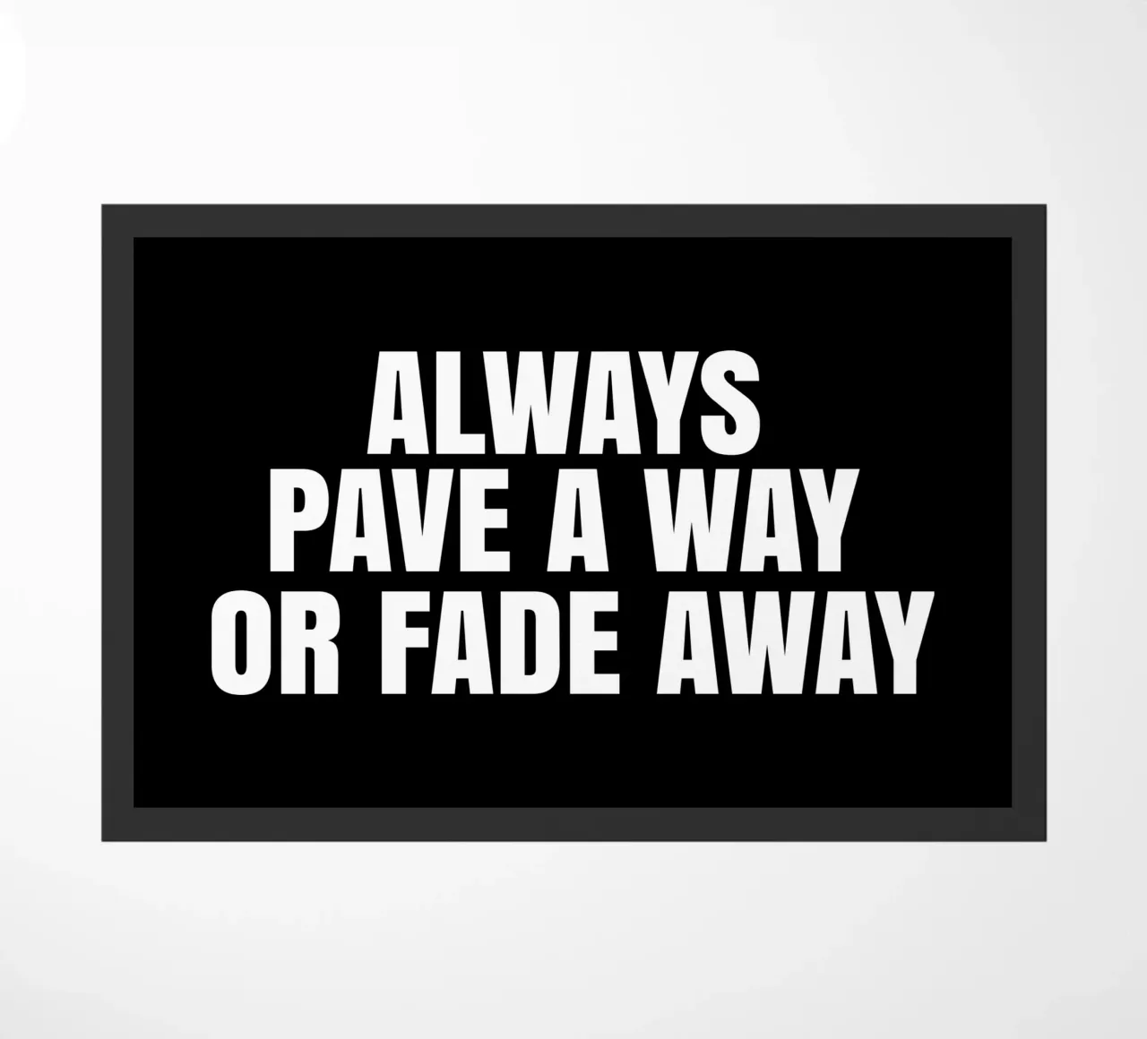 Always pave a way or fade away zerbino da happieeagle