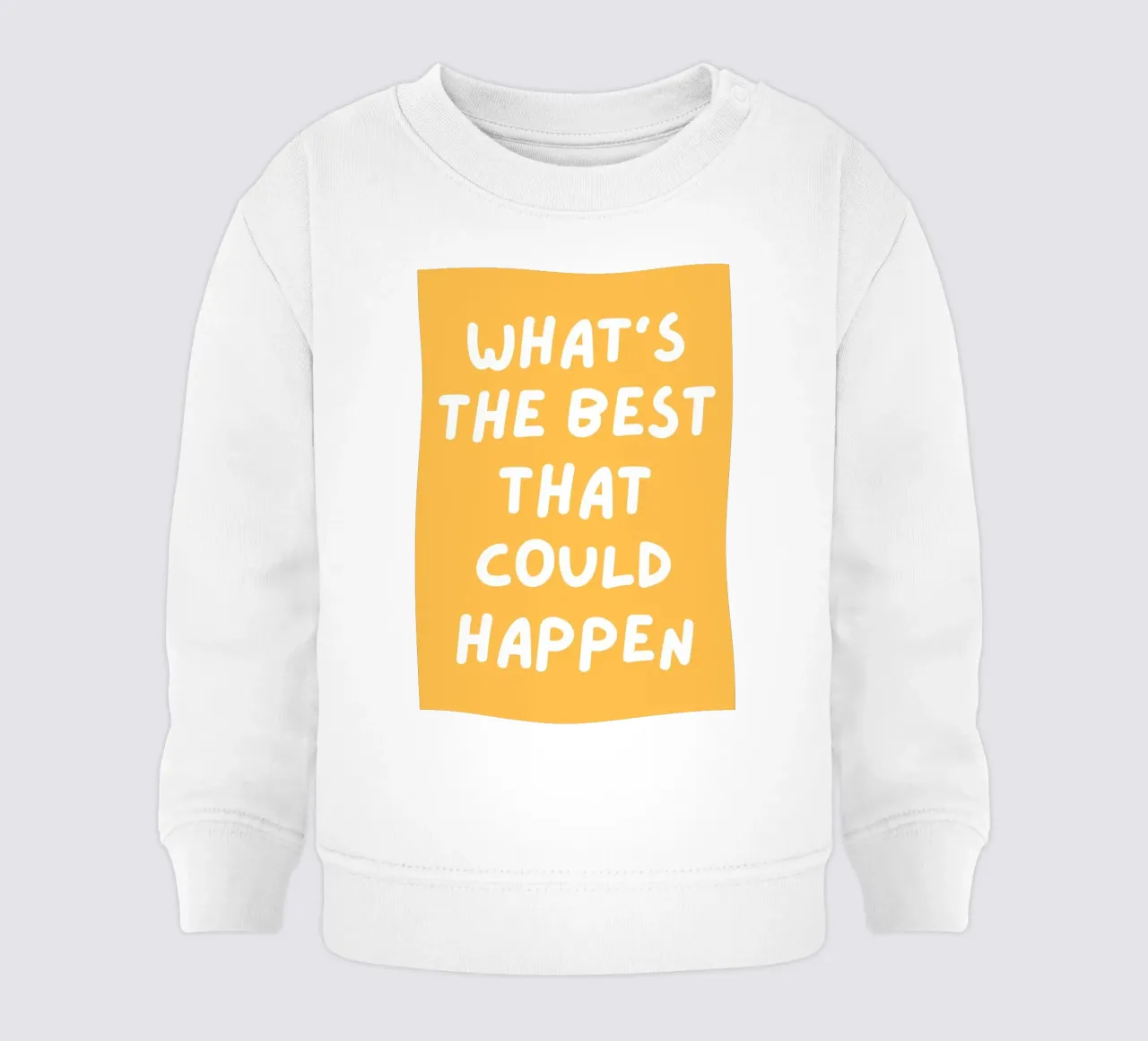 What's the best that could happen quote,Affirmation baby sweatshirt by pdigitalprints