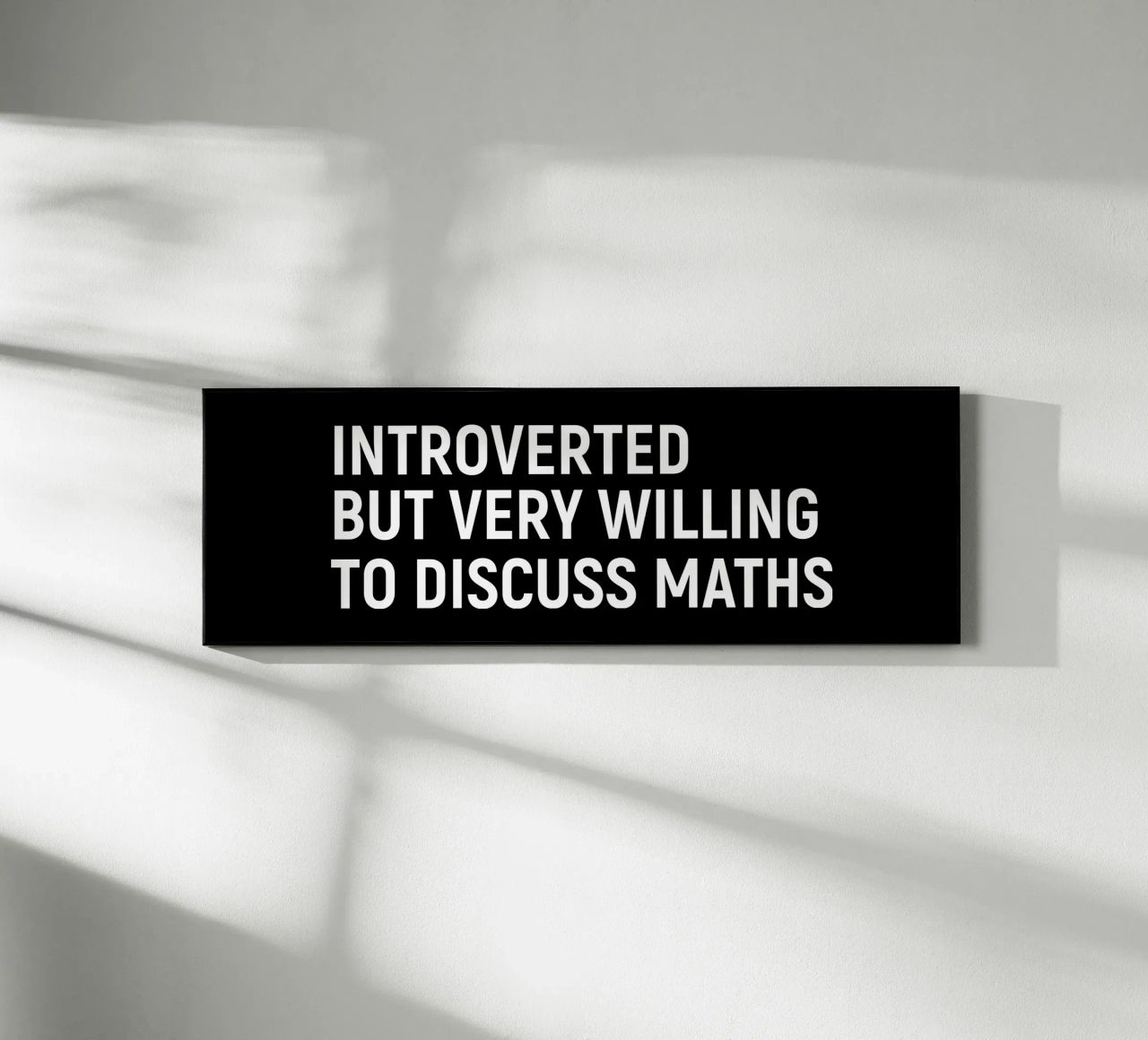 Introverted but very willing to discuss maths plexiglass da happieeagle