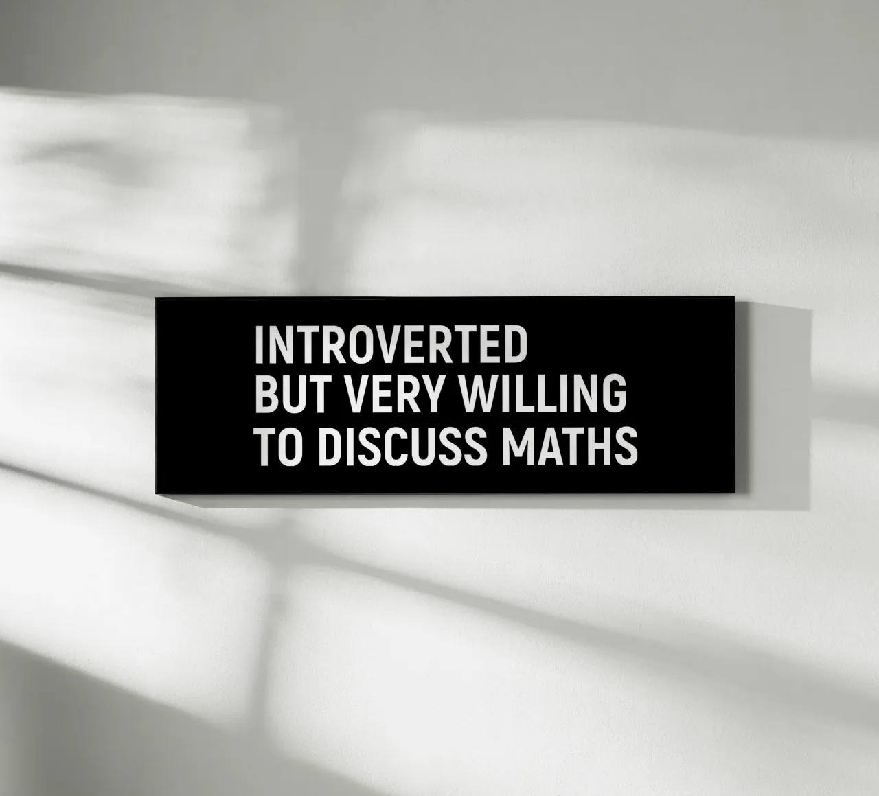 Introverted but very willing to discuss maths plexiglass da happieeagle