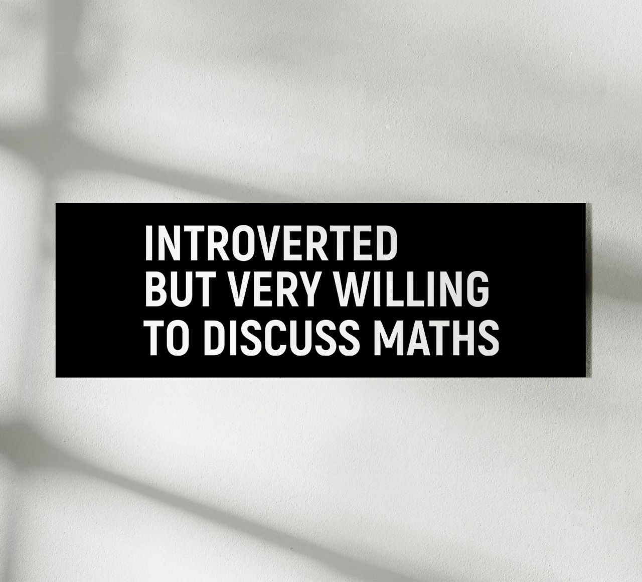 Introverted but very willing to discuss maths plexiglass da happieeagle