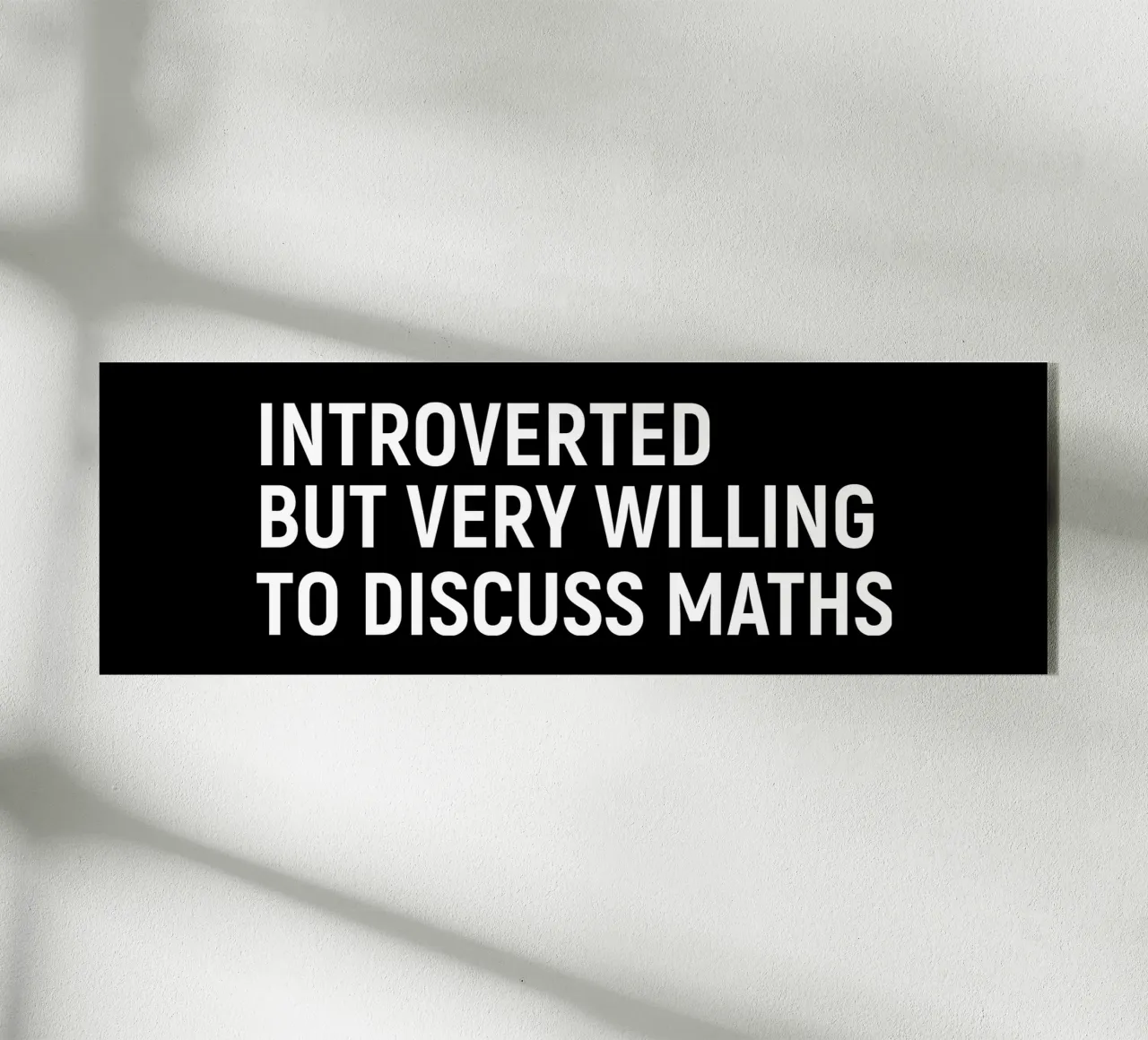 Introverted but very willing to discuss maths plexiglass da happieeagle