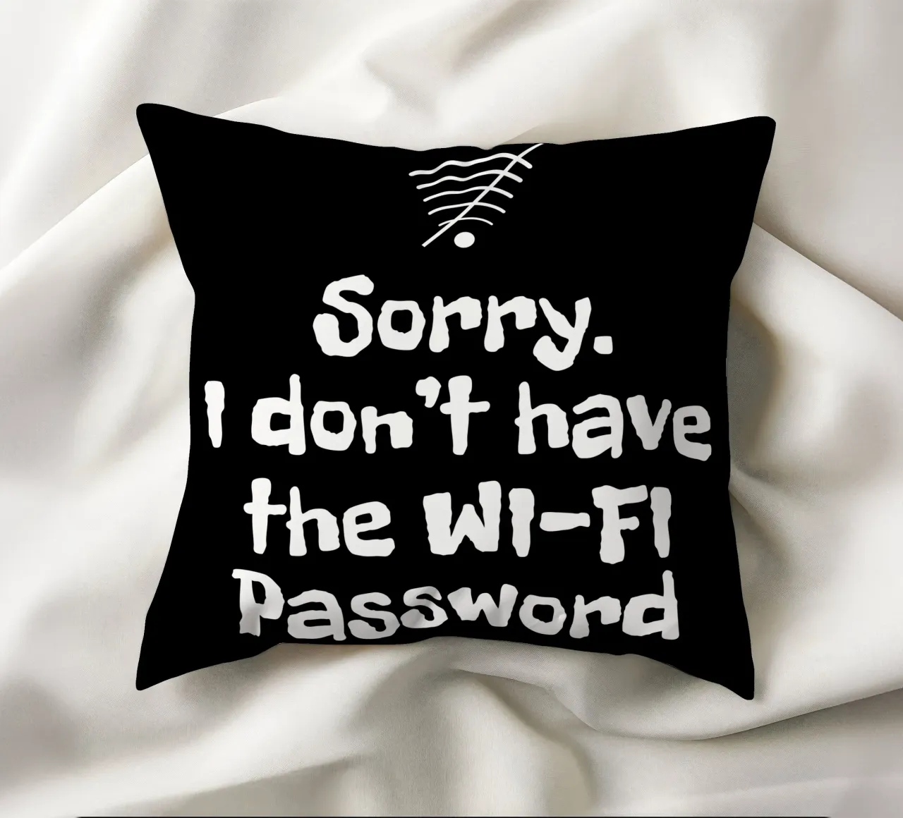 Sorry. I don't have the Wi-Fi password cuscino da happieeagle