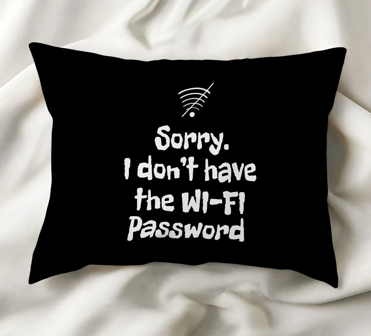 Sorry. I don't have the Wi-Fi password cuscino da happieeagle