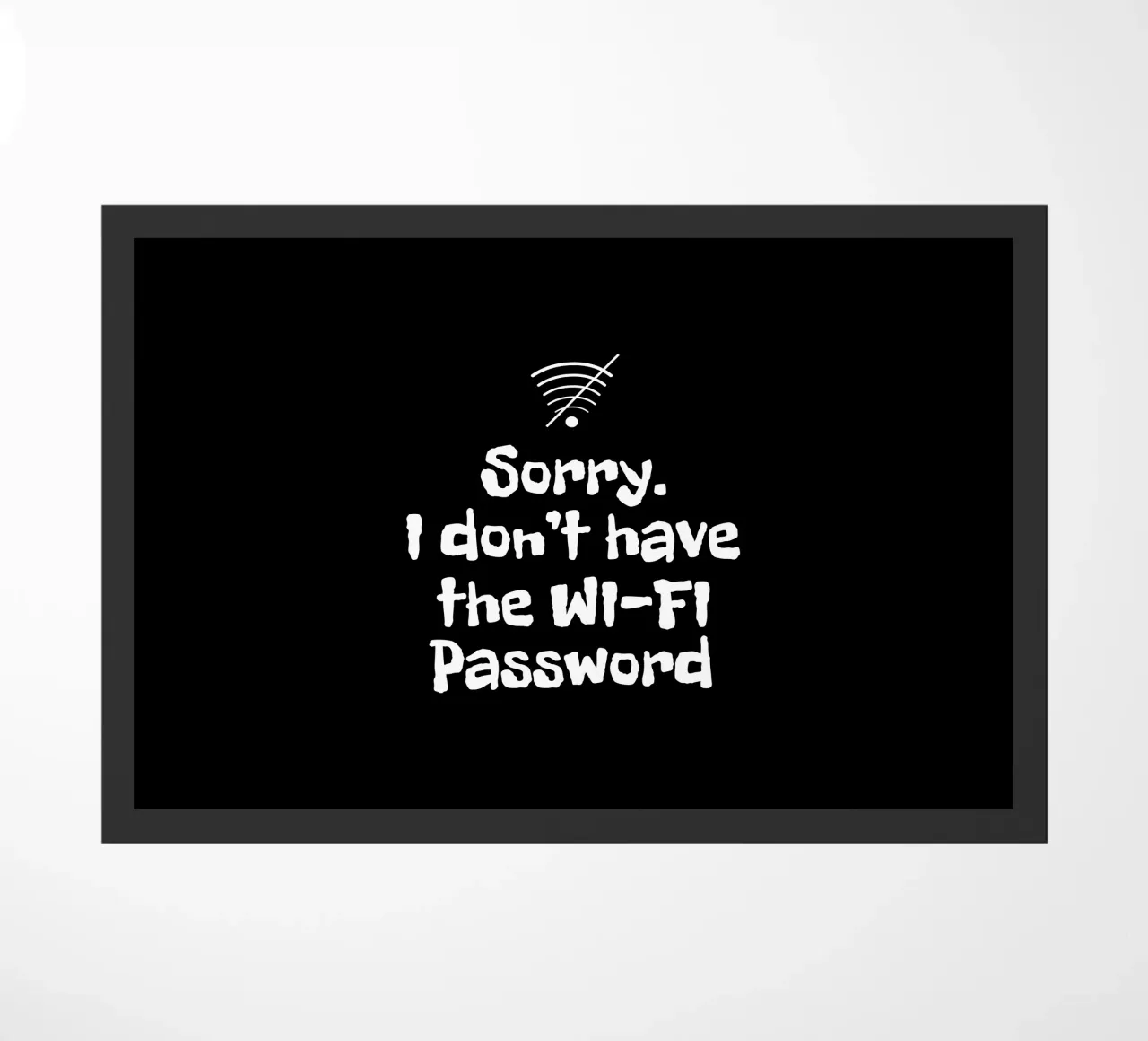 Sorry. I don't have the Wi-Fi password zerbino da happieeagle