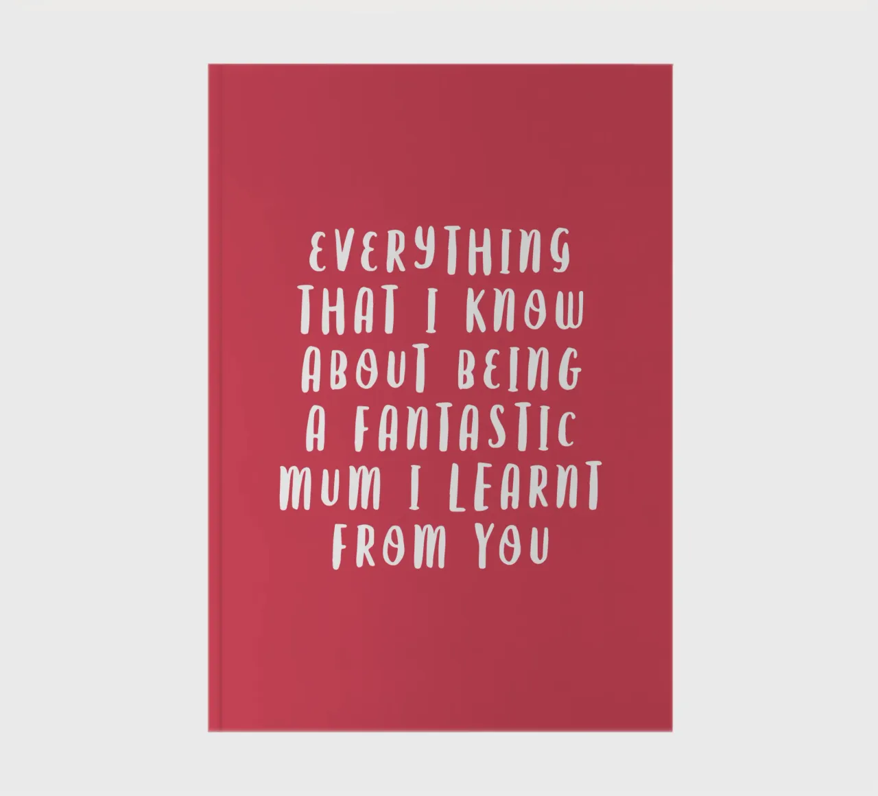 Everything That I Know About Being a Fantastic Mum I Learnt notebook by THE MOTIVATED TYPE
