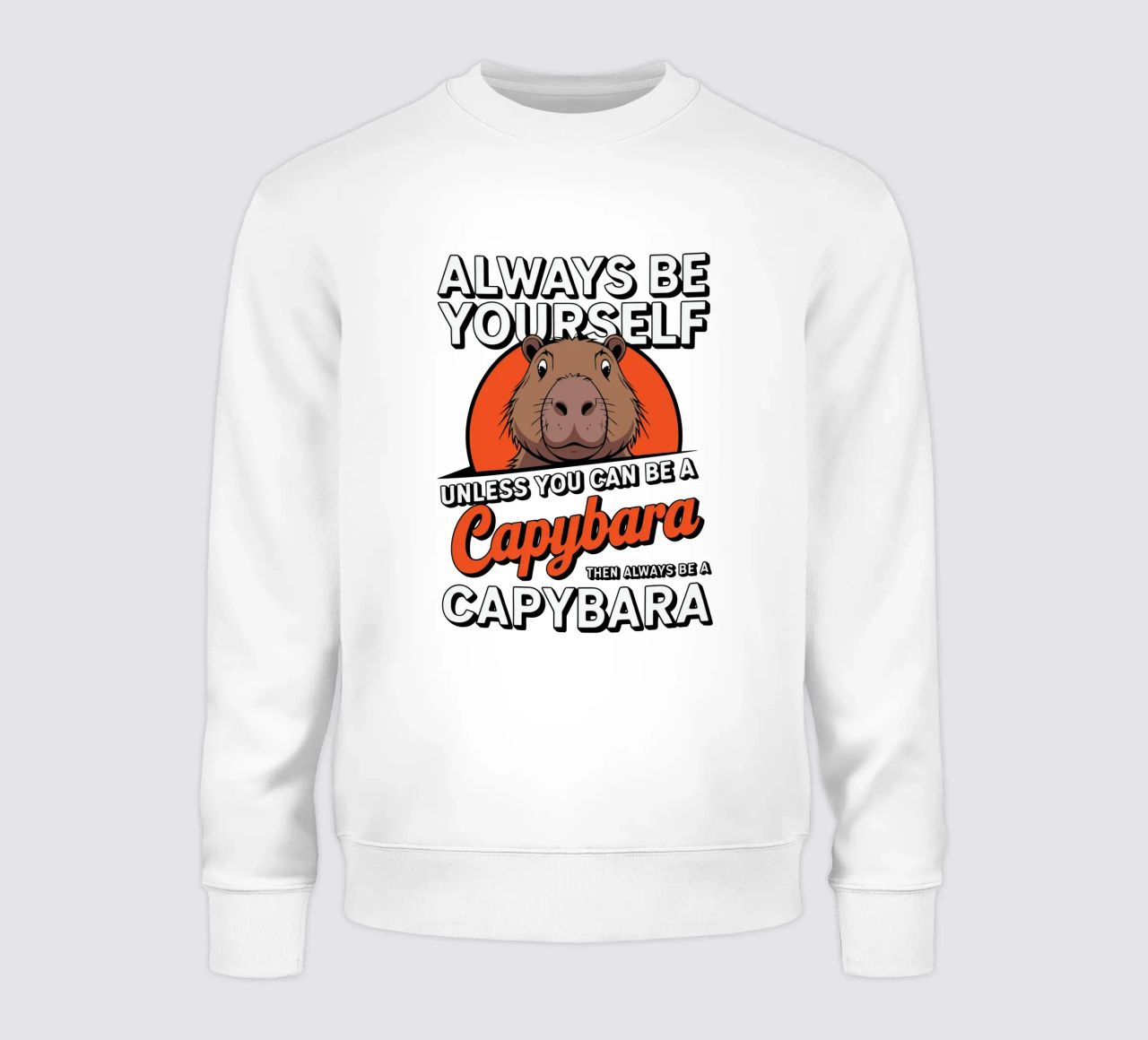 Always be yourself unless you can be a capybara then always felpa da edsonramosart