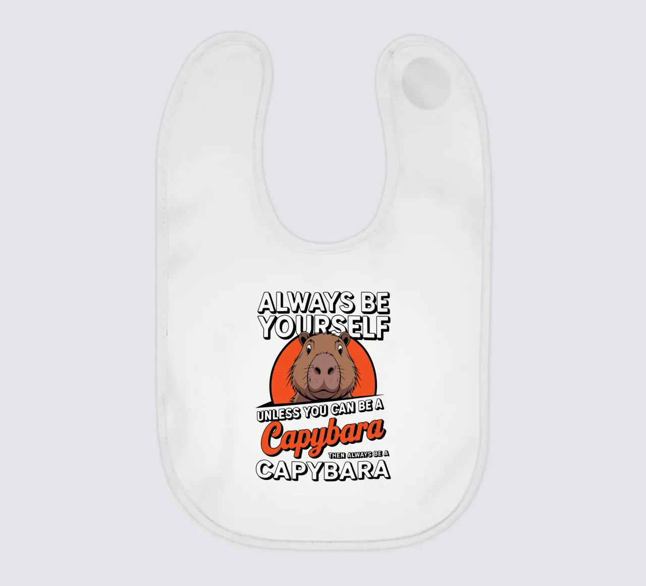 Always be yourself unless you can be a capybara then always Babylätzchen von edsonramosart