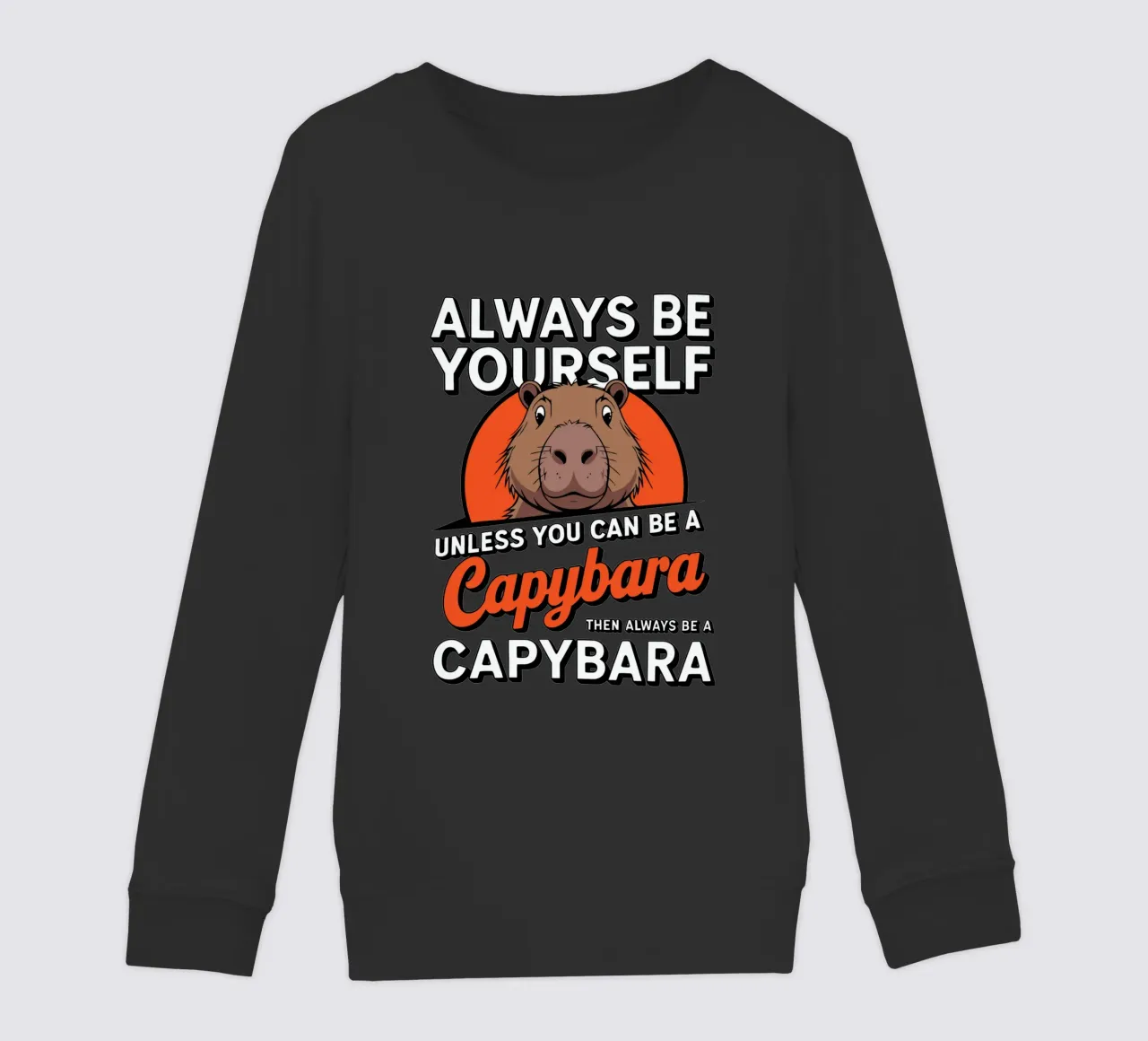Always be yourself unless you can be a capybara then always felpa bambino da edsonramosart
