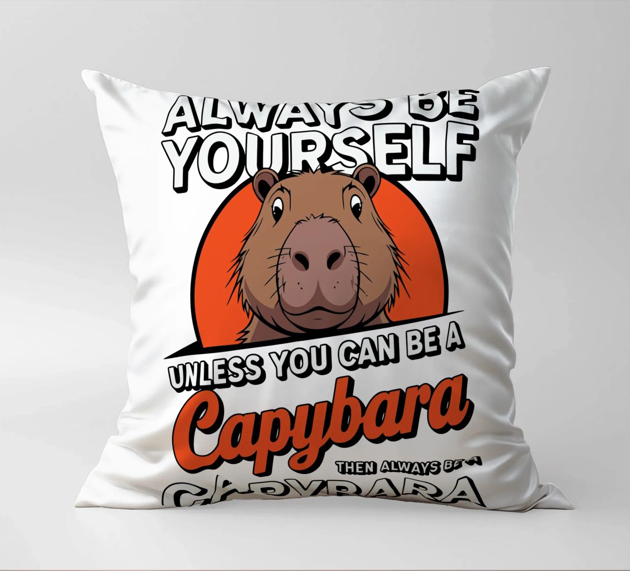 Always be yourself unless you can be a capybara then always cuscino da edsonramosart