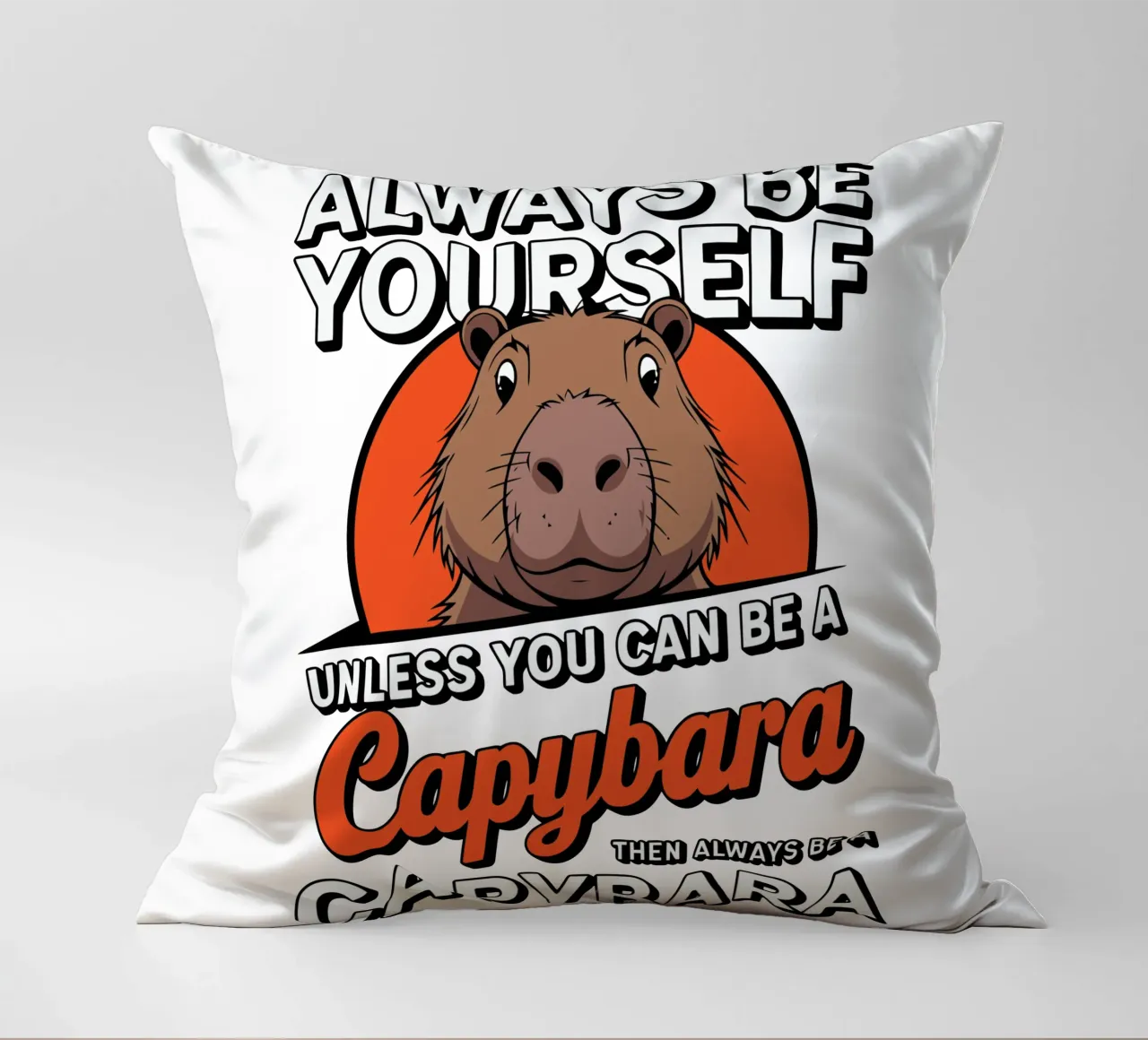 Always be yourself unless you can be a capybara then always cuscino da edsonramosart