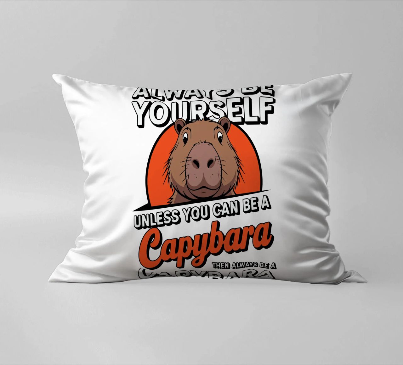 Always be yourself unless you can be a capybara then always cuscino da edsonramosart