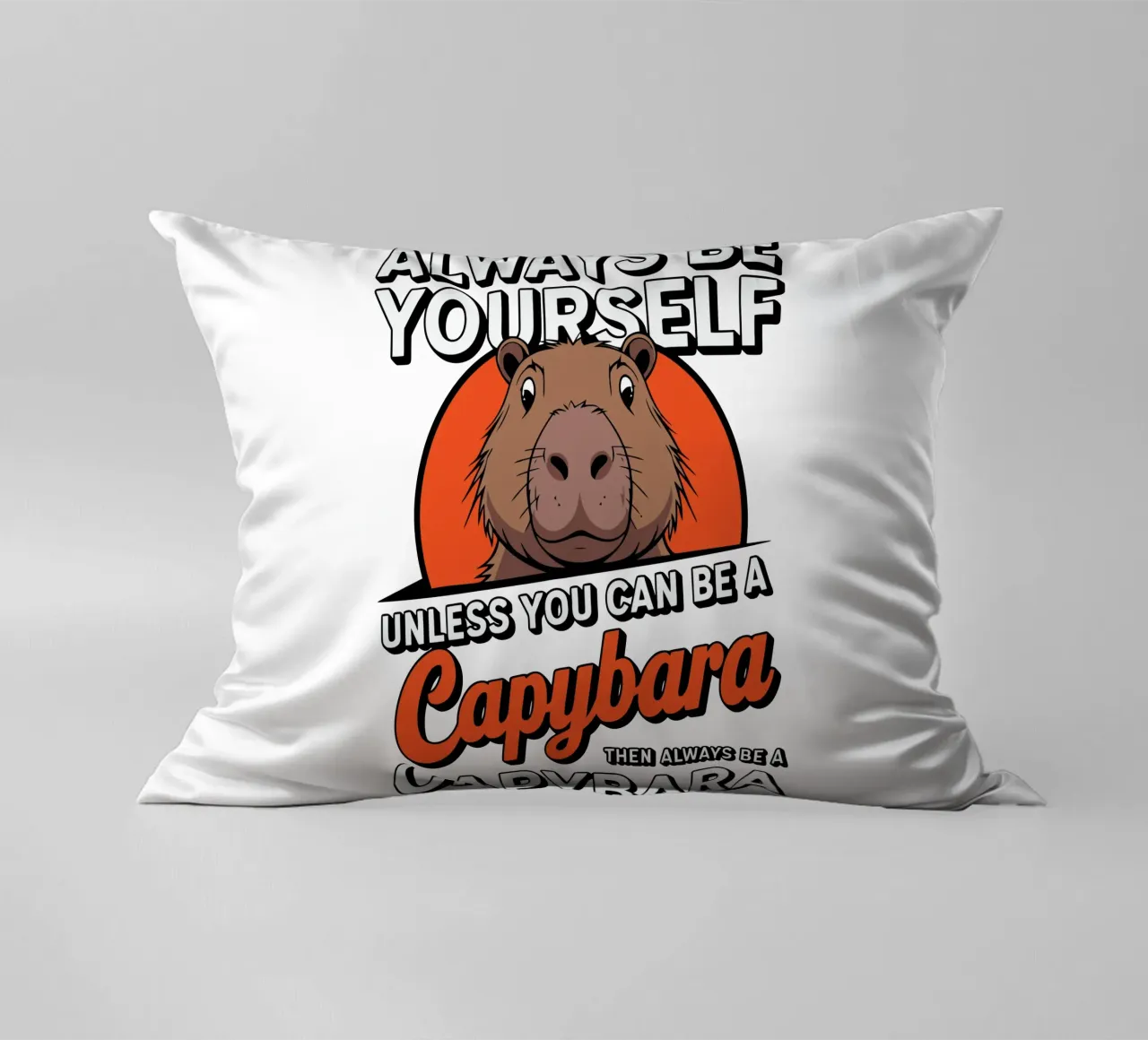 Always be yourself unless you can be a capybara then always cuscino da edsonramosart