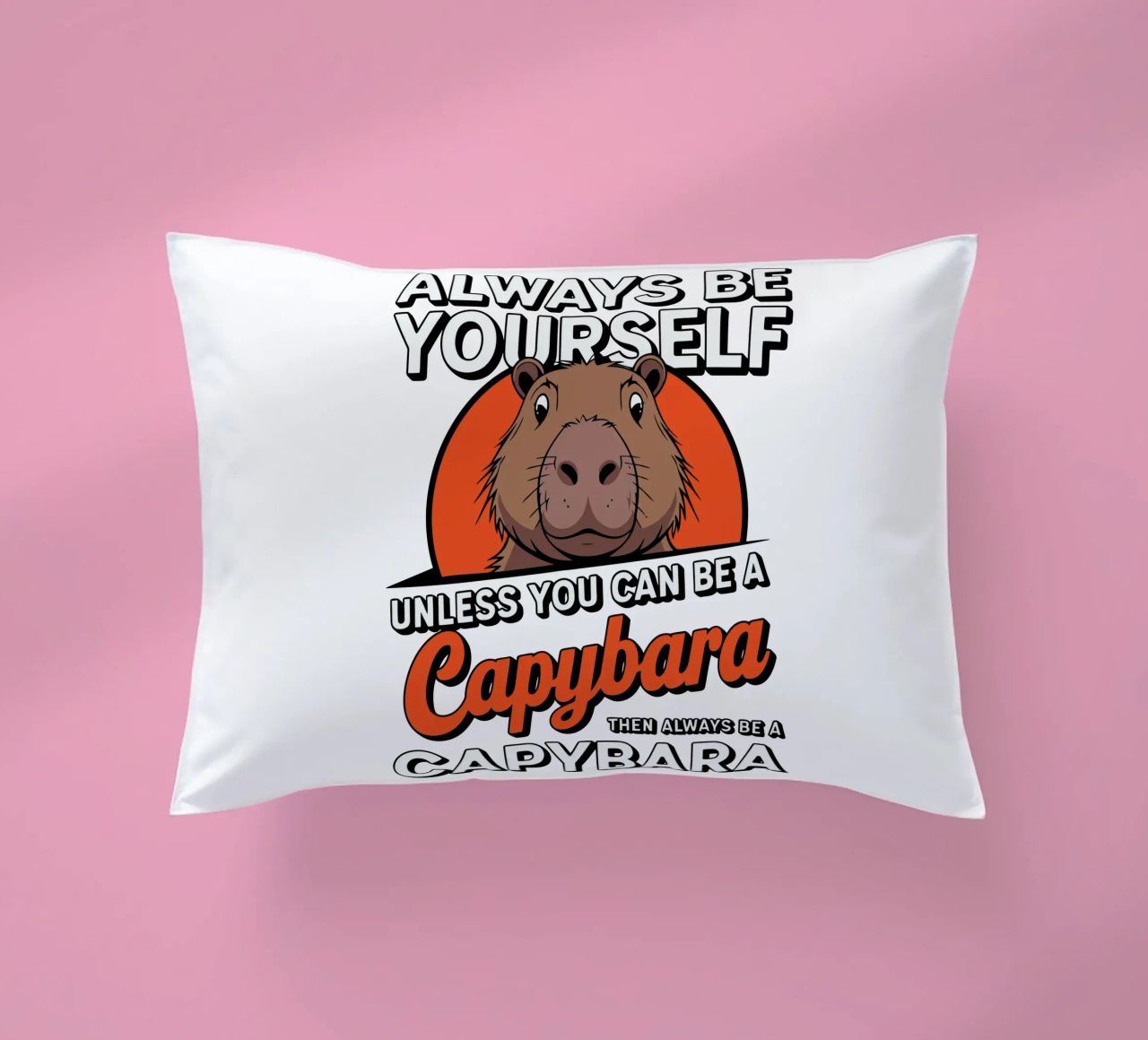 Always be yourself unless you can be a capybara then always cuscino da edsonramosart
