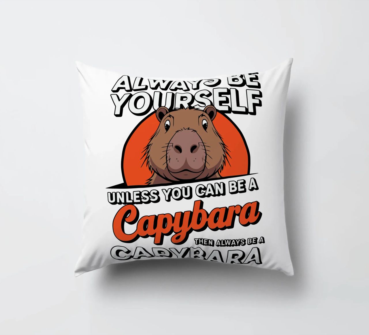 Always be yourself unless you can be a capybara then always cuscino da edsonramosart