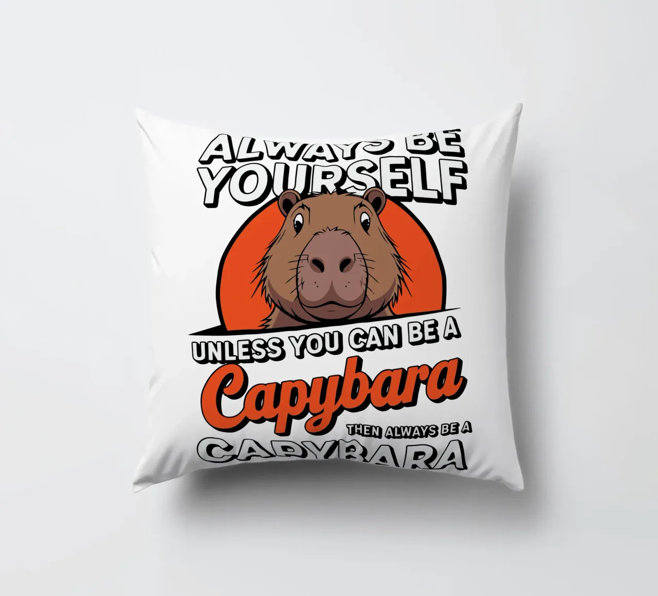 Always be yourself unless you can be a capybara then always cuscino da edsonramosart
