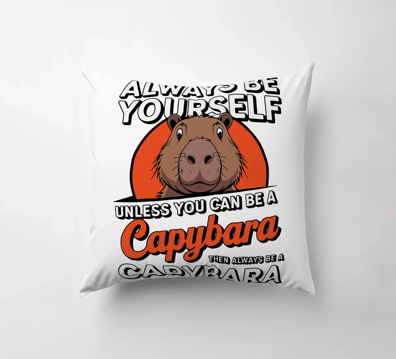 Always be yourself unless you can be a capybara then always cuscino da edsonramosart