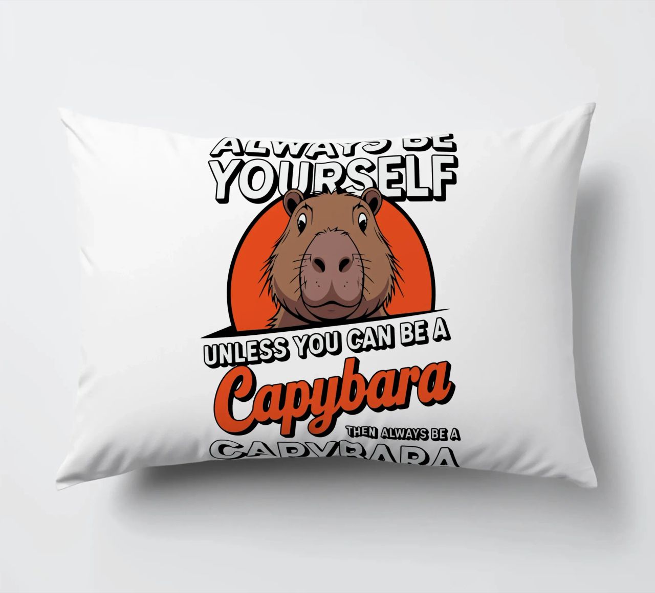 Always be yourself unless you can be a capybara then always cuscino da edsonramosart