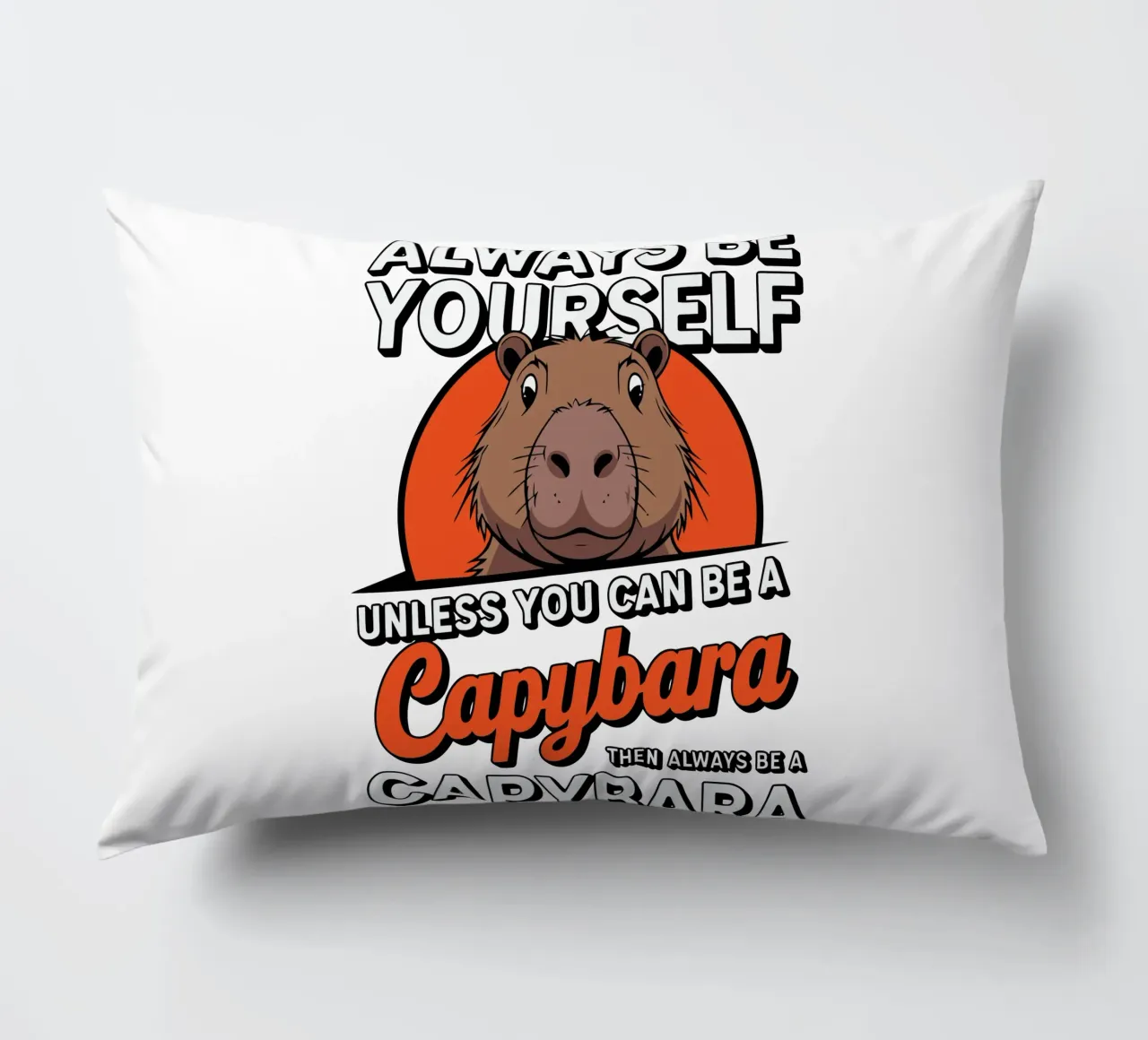 Always be yourself unless you can be a capybara then always decorative cushion by edsonramosart