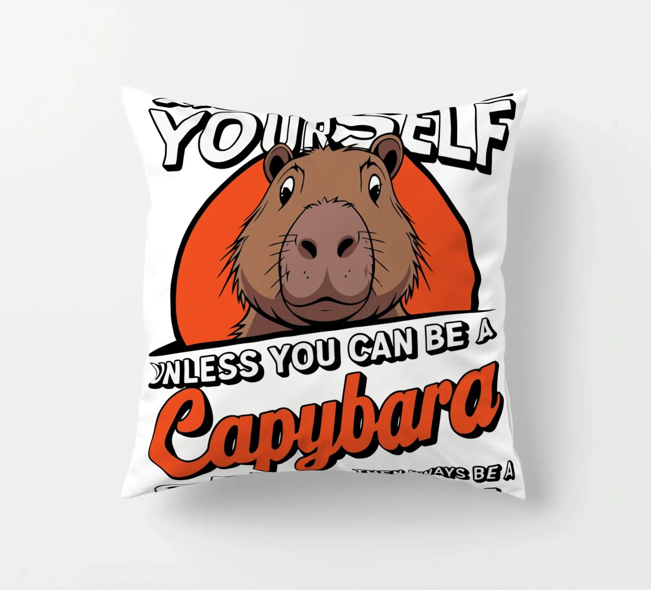 Always be yourself unless you can be a capybara then always cuscino da edsonramosart
