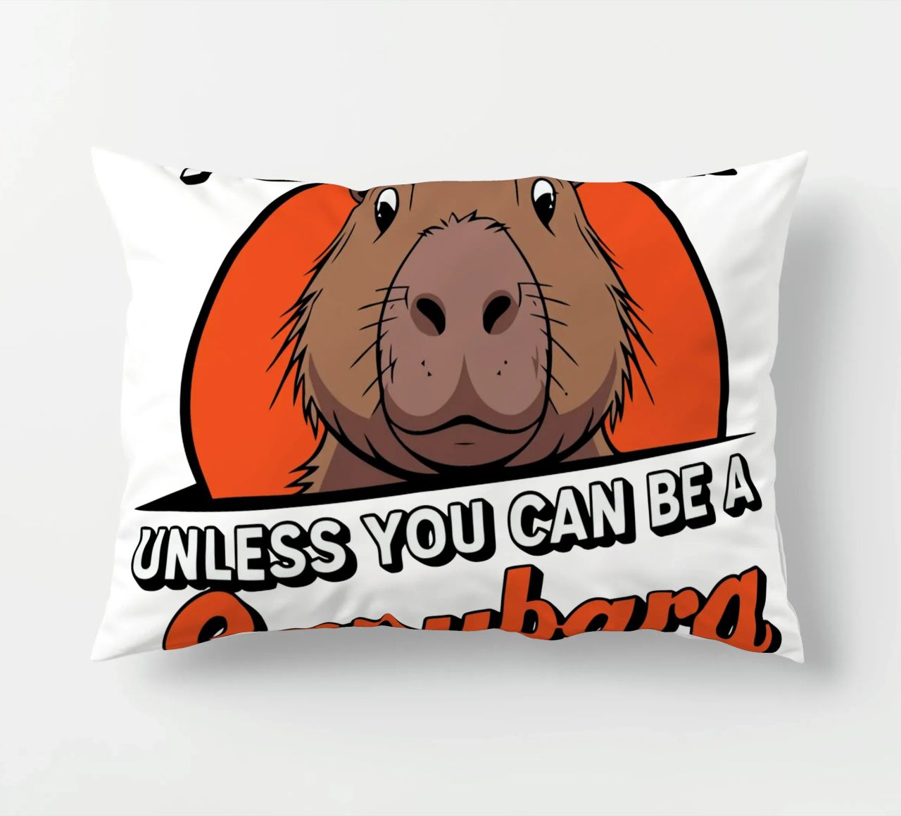 Always be yourself unless you can be a capybara then always cuscino da edsonramosart