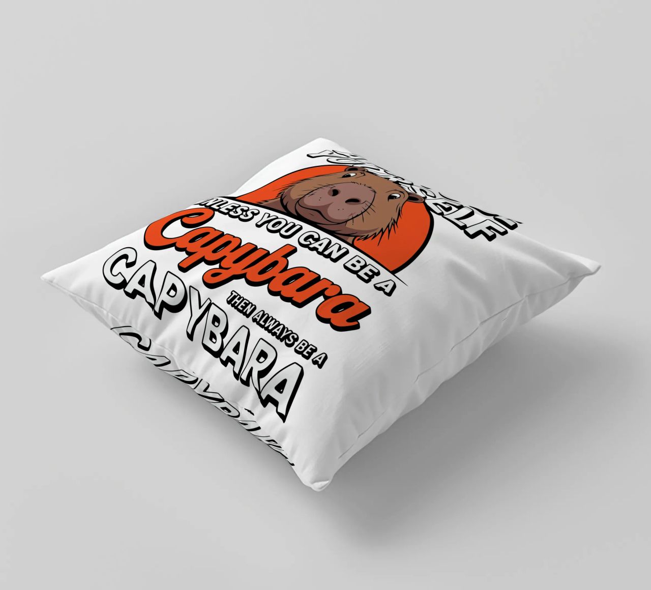 Always be yourself unless you can be a capybara then always cuscino da edsonramosart