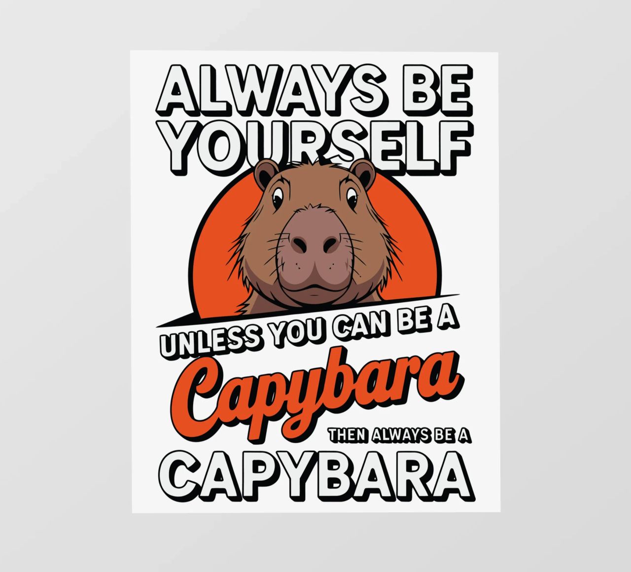 Always be yourself unless you can be a capybara then always telo in pvc da edsonramosart