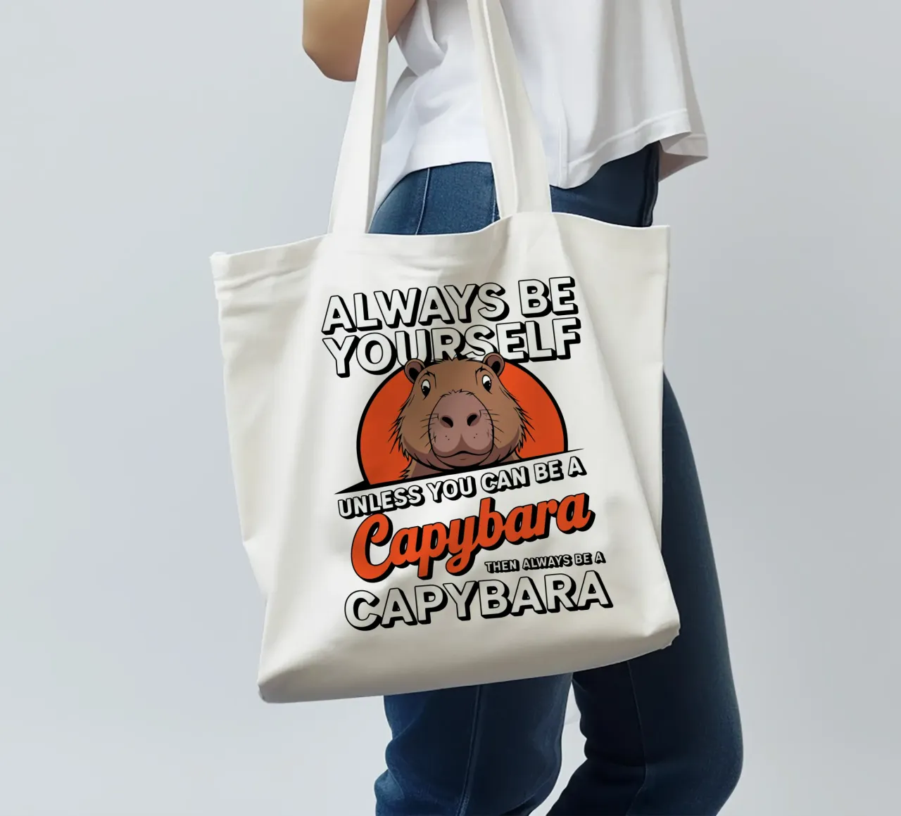 Always be yourself unless you can be a capybara then always borsa in juta da edsonramosart