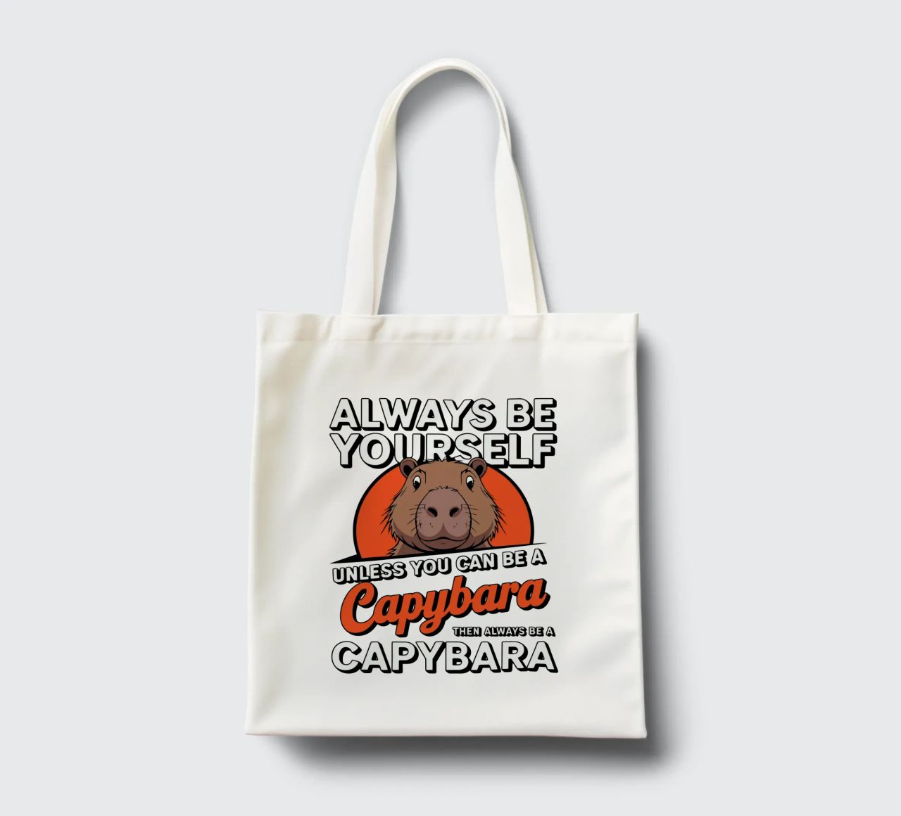 Always be yourself unless you can be a capybara then always borsa in juta da edsonramosart