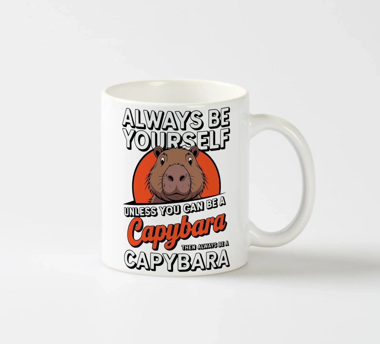Always be yourself unless you can be a capybara then always tazza in ceramica da edsonramosart