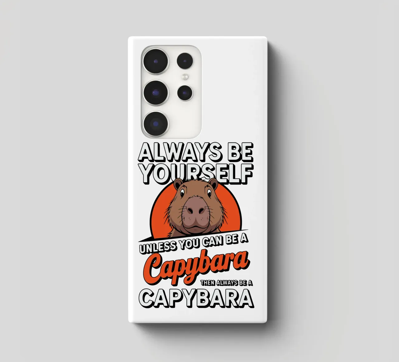 Always be yourself unless you can be a capybara then always cover samsung da edsonramosart