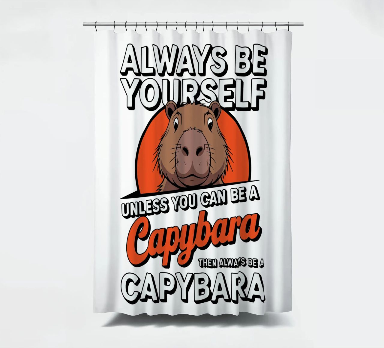 Always be yourself unless you can be a capybara then always tenda da doccia da edsonramosart
