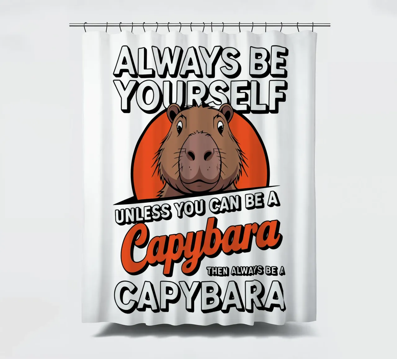 Always be yourself unless you can be a capybara then always Duschvorhang von edsonramosart