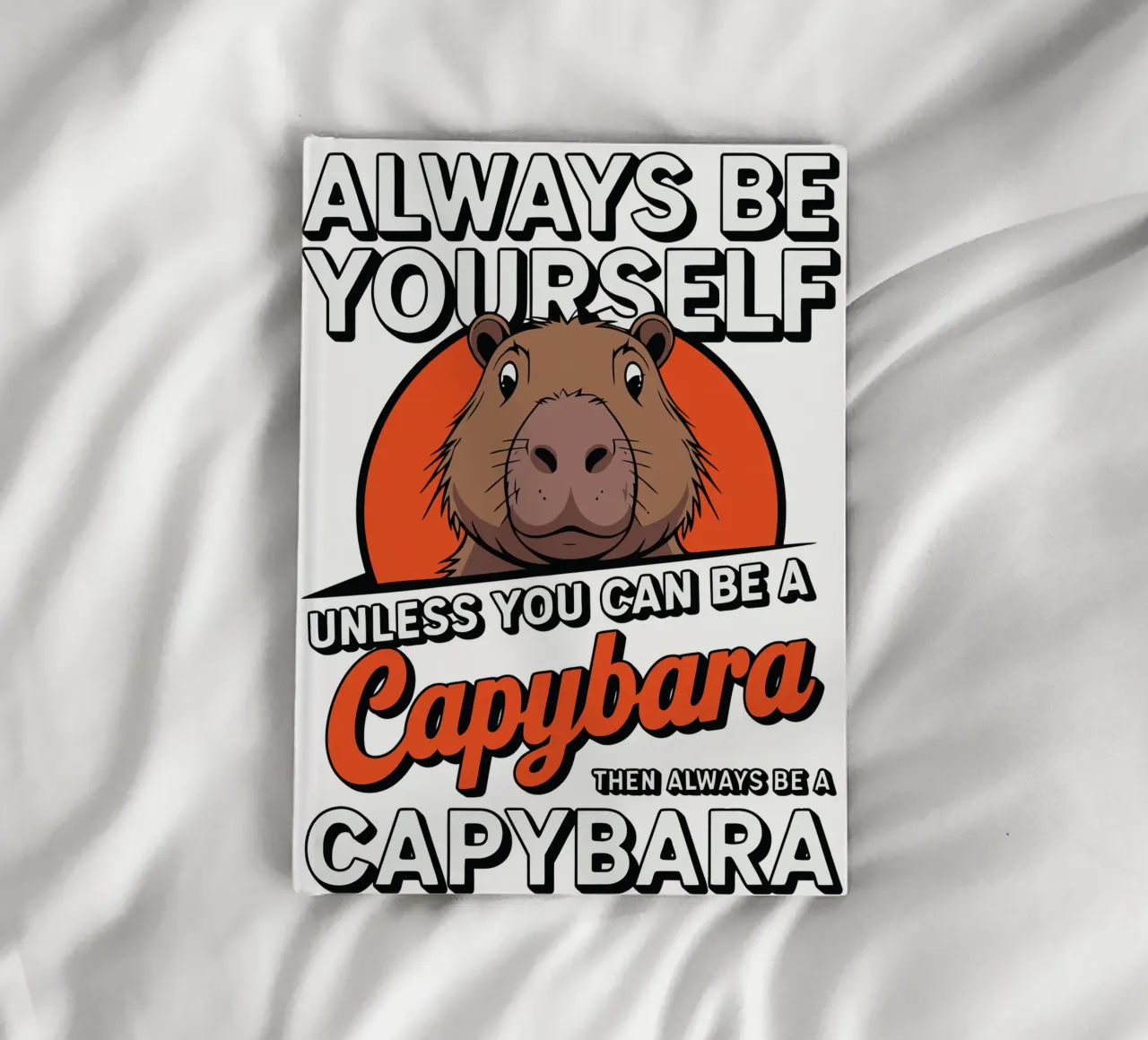 Always be yourself unless you can be a capybara then always cuaderno de edsonramosart