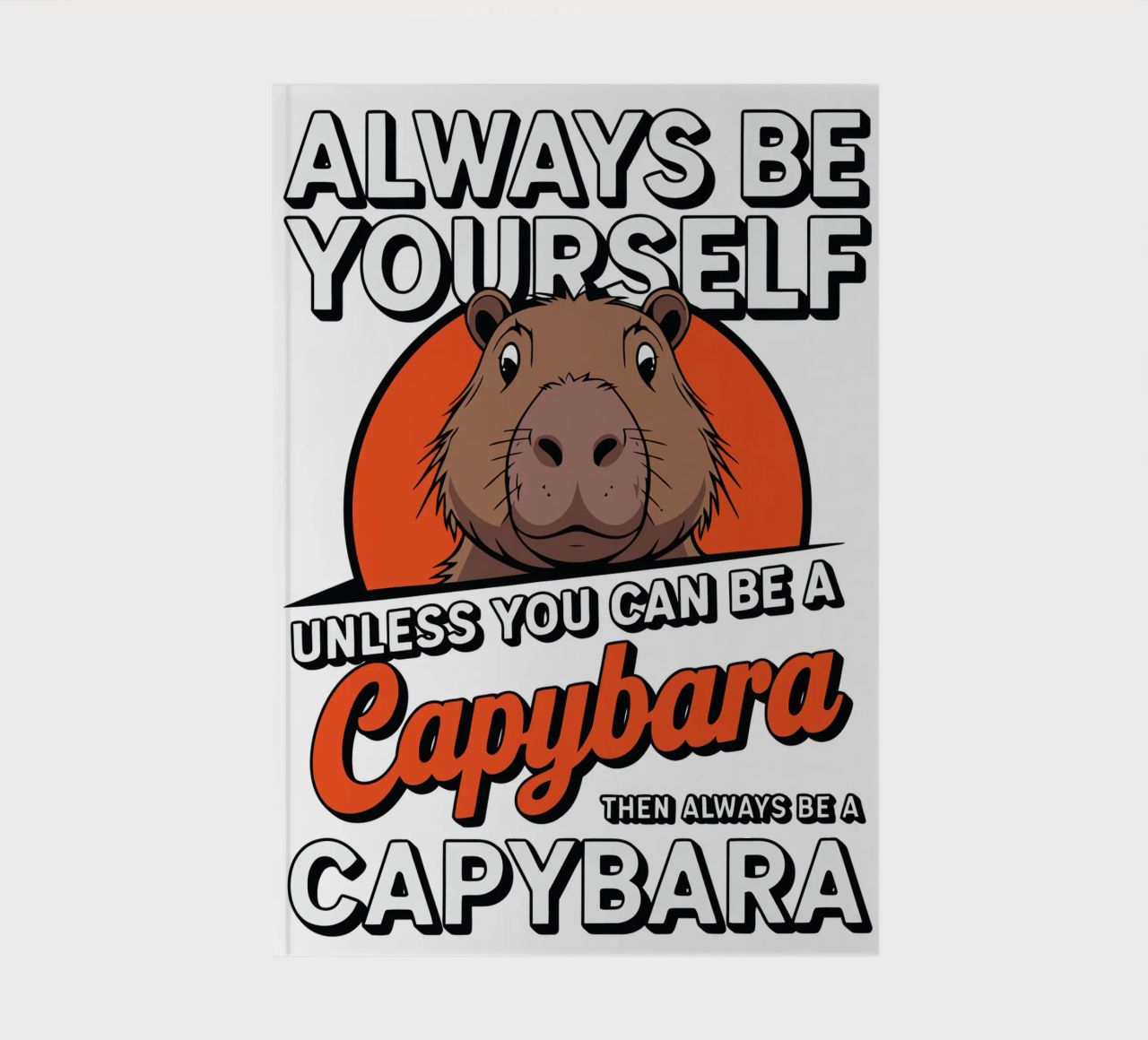 Always be yourself unless you can be a capybara then always diario da edsonramosart