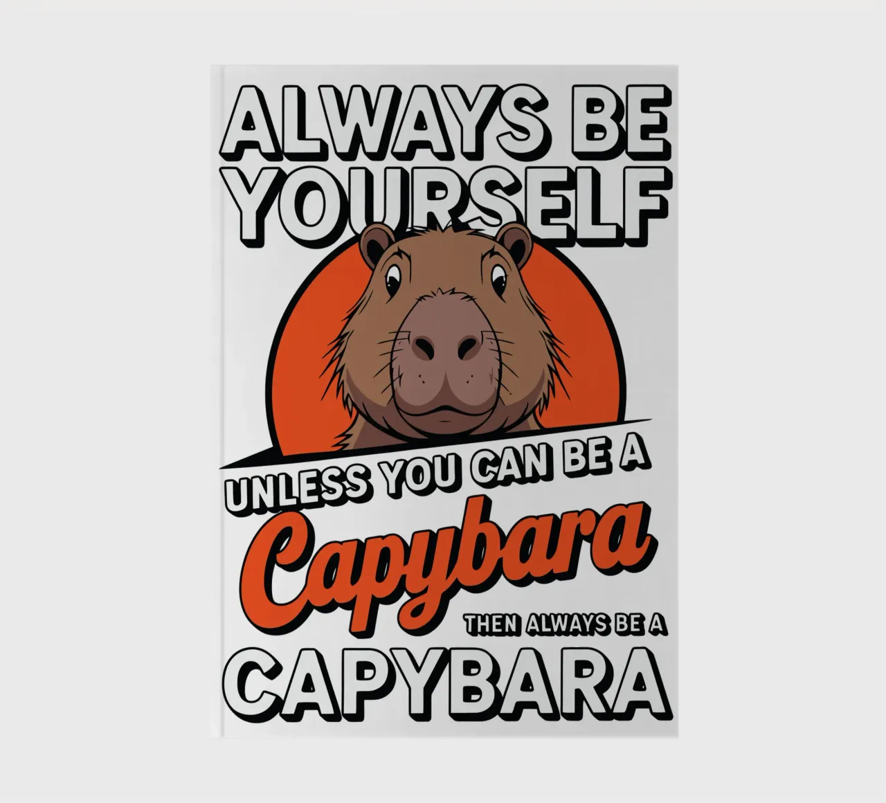 Always be yourself unless you can be a capybara then always carnet de notes de edsonramosart