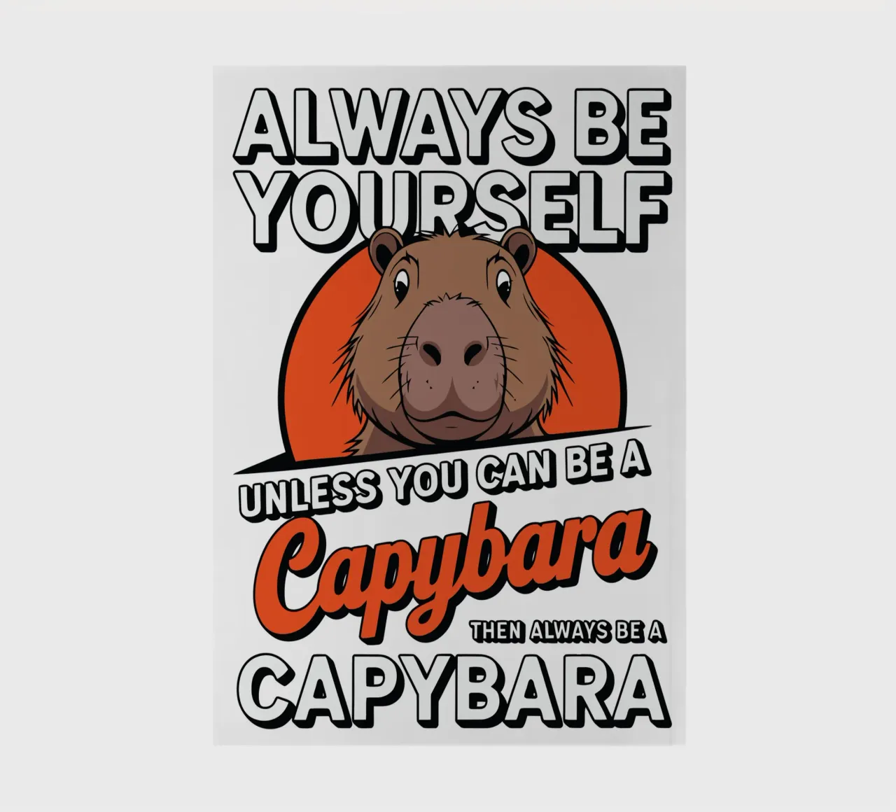 Always be yourself unless you can be a capybara then always carnet de notes de edsonramosart