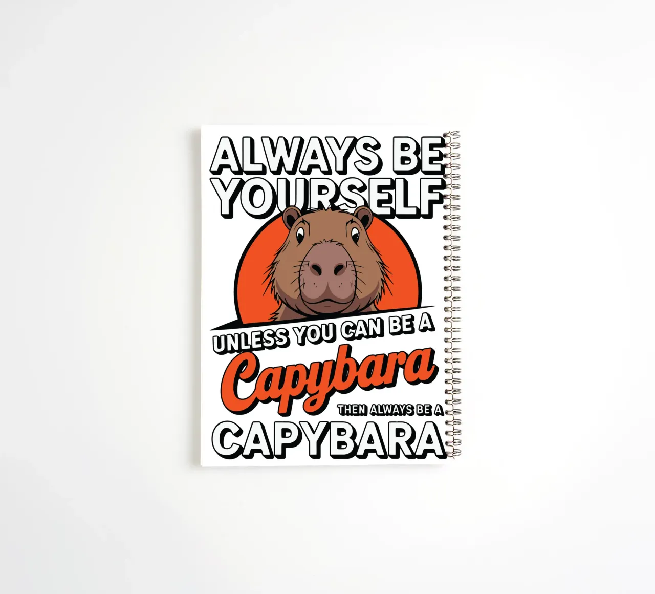 Always be yourself unless you can be a capybara then always spiral notebook by edsonramosart