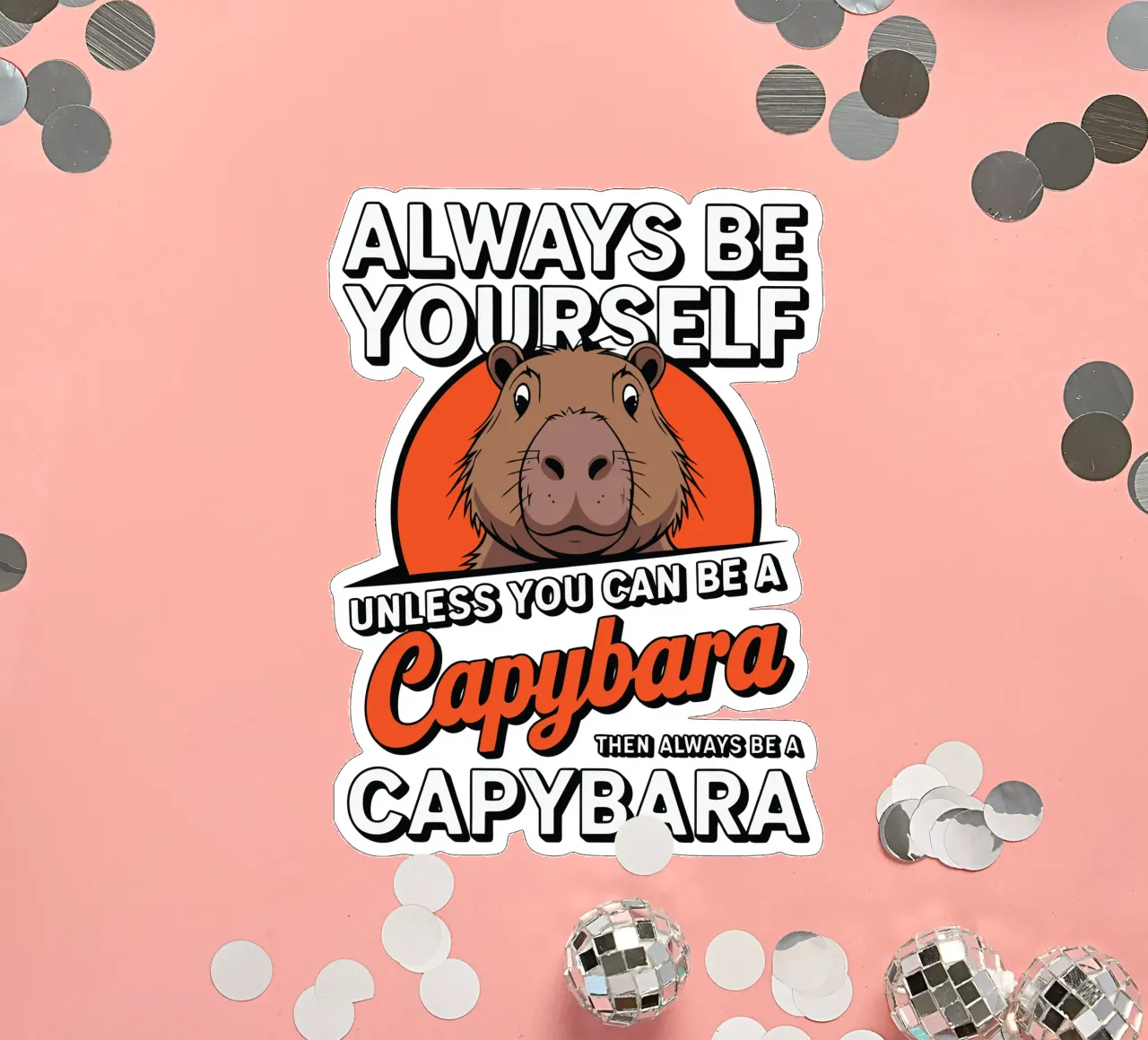 Always be yourself unless you can be a capybara then always adesivo da edsonramosart